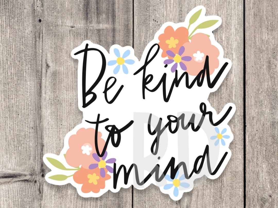 Be Kind to Your Mind Mental Health - Vinyl Sticker