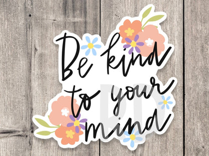Be Kind to Your Mind Mental Health - Vinyl Sticker
