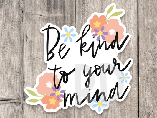 Be Kind to Your Mind Mental Health - Vinyl Sticker