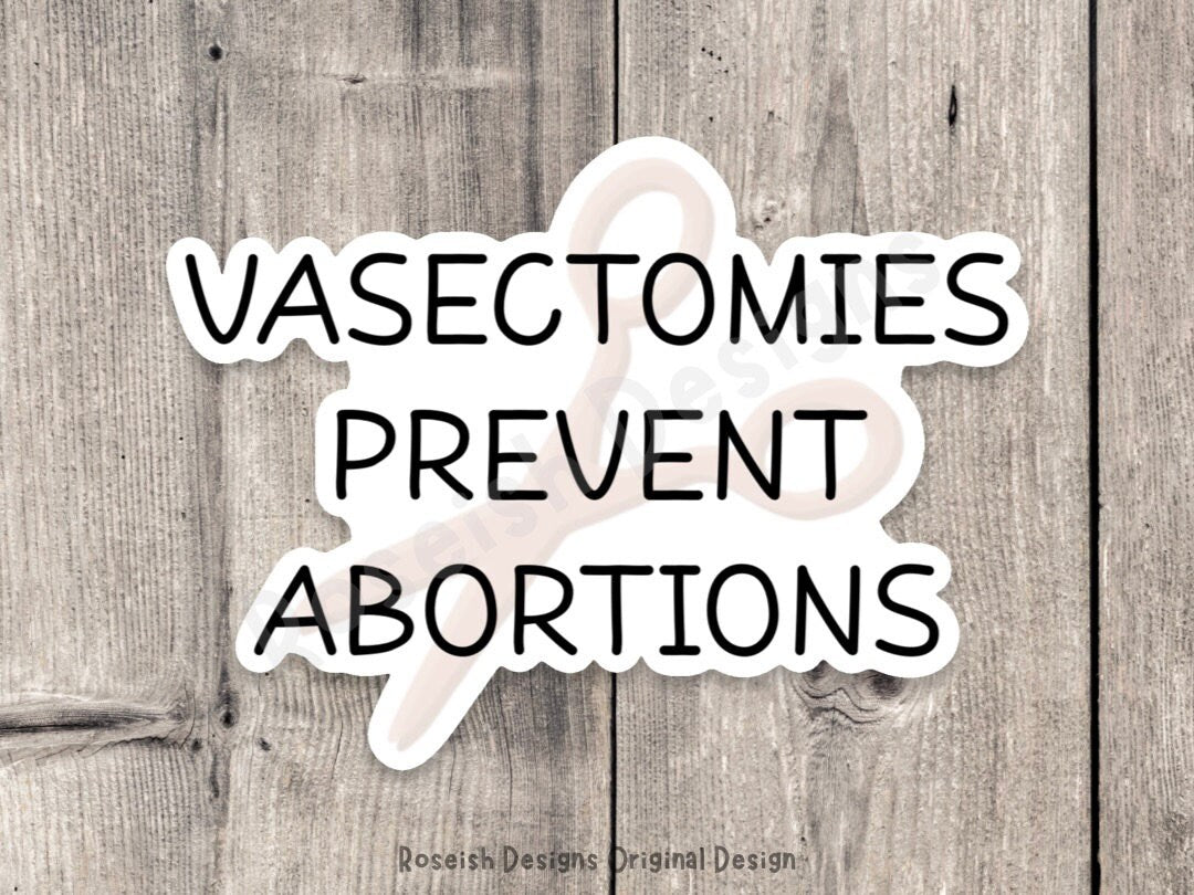 Vasectomies prevent abortions sticker, roe v wade, support womens rights, political, water bottle sticker, reproductive rights, pro choice
