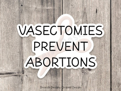 Vasectomies prevent abortions sticker, roe v wade, support womens rights, political, water bottle sticker, reproductive rights, pro choice