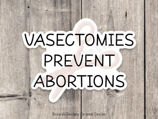Vasectomies prevent abortions sticker, roe v wade, support womens rights, political, water bottle sticker, reproductive rights, pro choice