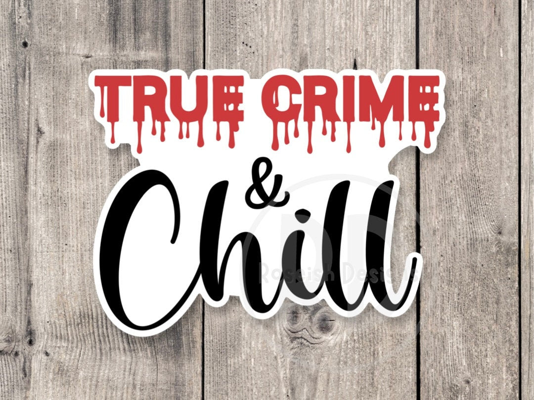 True crime and chill sticker, crime shows, crime junkie gift, true crime lover, crime sticker for water bottle