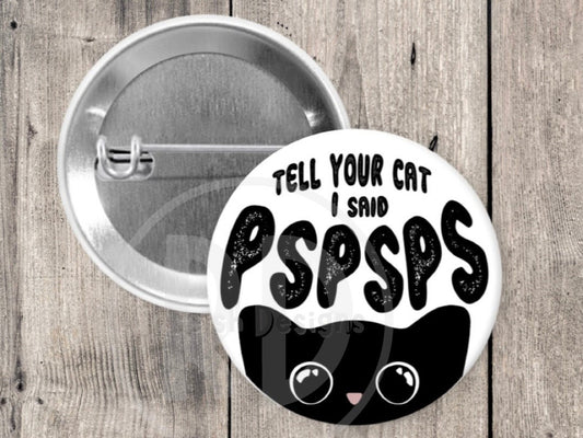Tell your cat I said pspsps pin, cat pins, cat lover gift, funny cat pin, pinback button, 1.5 inch, metal backing, animal pins