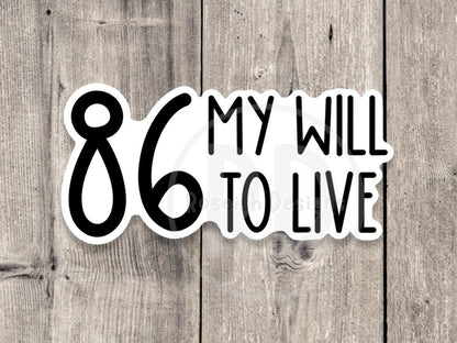 86 My Will to Live Quote for Waitstaff - Vinyl Sticker