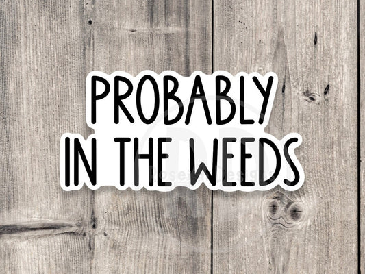 Probably in the weeds, Server sticker, waitress sticker, funny server quotes, service industry, server life, die cut vinyl sticker