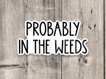 Probably in the weeds, Server sticker, waitress sticker, funny server quotes, service industry, server life, die cut vinyl sticker