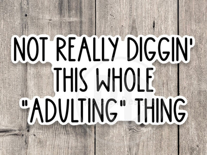 Not digging this whole adulting thing sticker, sassy sticker, funny quotes, adulting sticker, sarcastic water bottle sticker