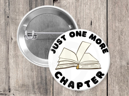 Just one more chapter pin, book nerd gifts, pinback button, book lover, bookworm pin, book club, stocking stuffer, 1.5 inch pin, reading