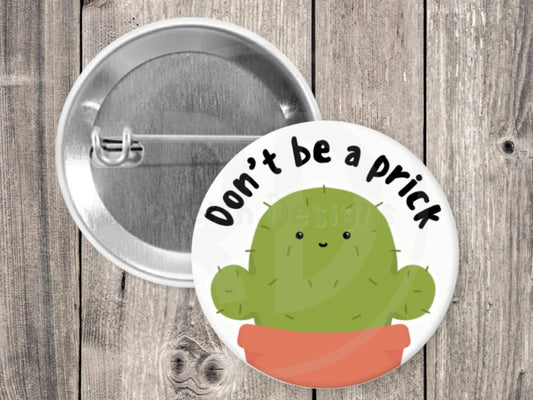 Don’t be a prick pin, pinback button, punny gifts, cute cactus, funny pins for backpacks, sassy quotes, 1.5 inch pin