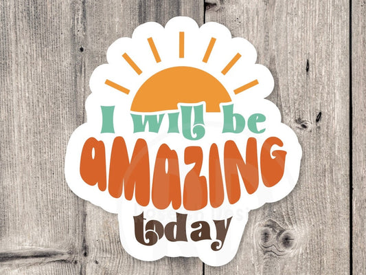 I will be amazing today sticker, mental health, positive quote sticker water bottle, uplifting gift for friends, inspirational