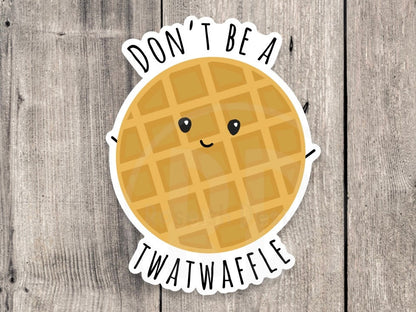 Don't Be a Twatwaffle - Vinyl Sticker