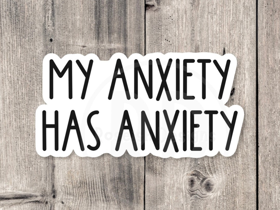 My Anxiety Has Anxiety - Vinyl Sticker