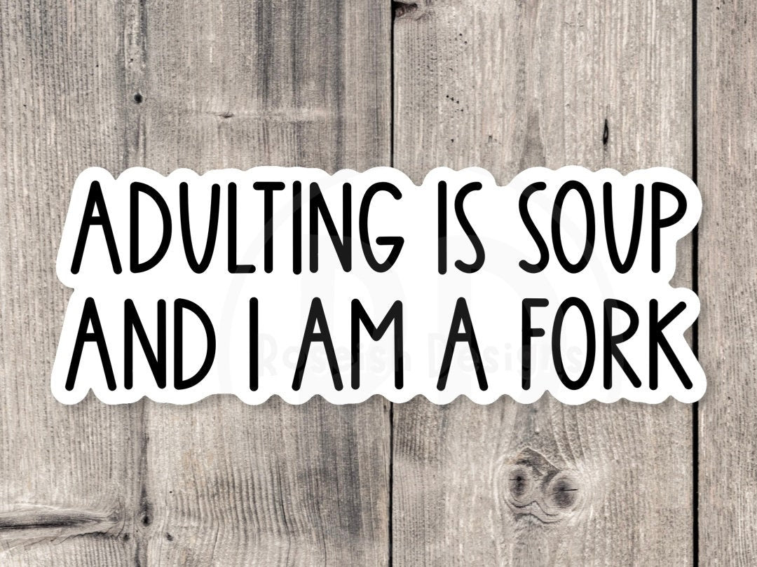 Adulting is Soup and I am a Fork - Vinyl Sticker