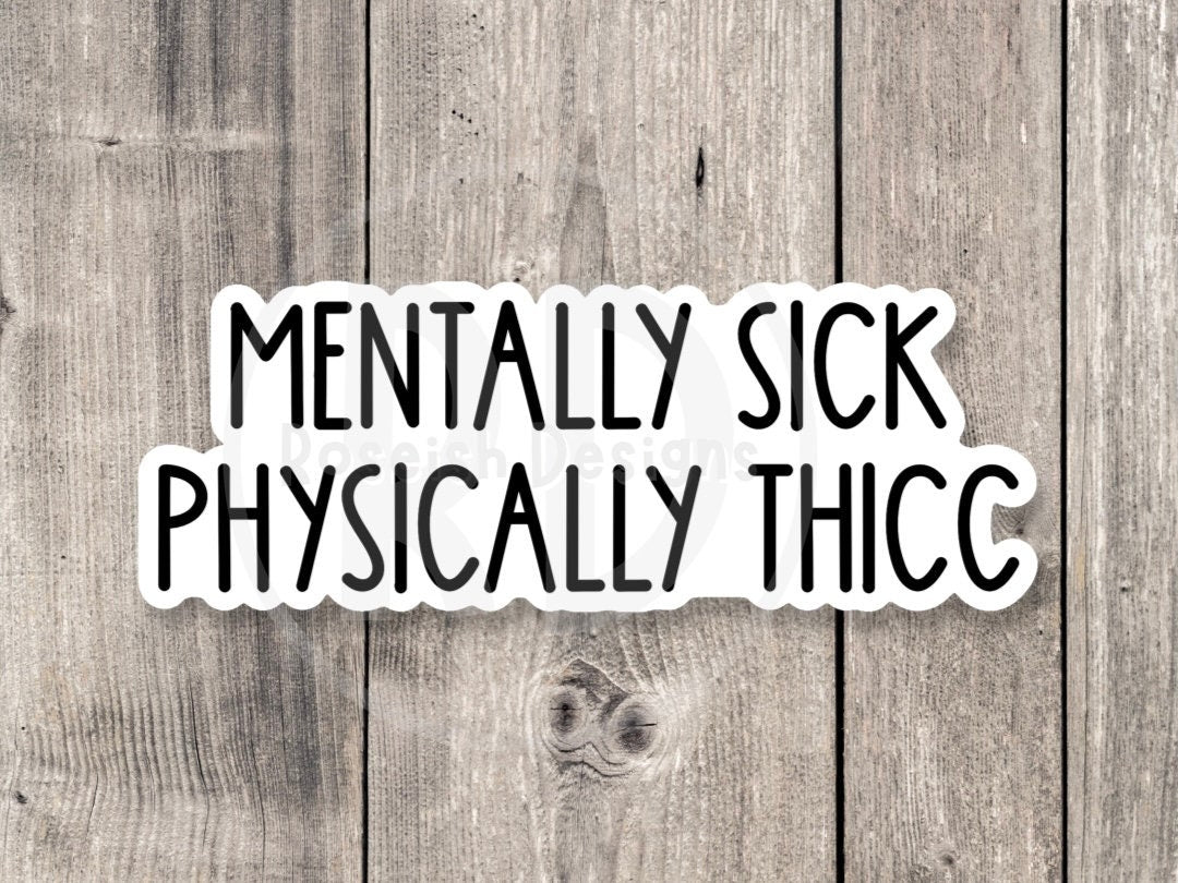 Mentally sick, physically thick, funny stickers, sarcastic stickers, best friend gift idea, water bottle sticker, aesthetic sticker