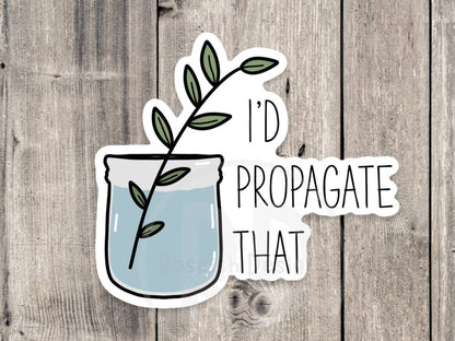 I'd Propagate That Funny Plant - Vinyl Sticker