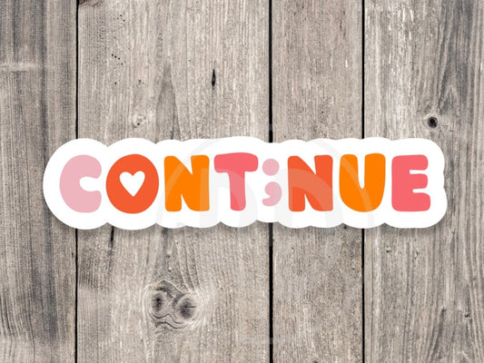 Continue, mental health stickers, positive quotes, semi colon, water bottle sticker, laptop sticker, inspirational gift, motivational