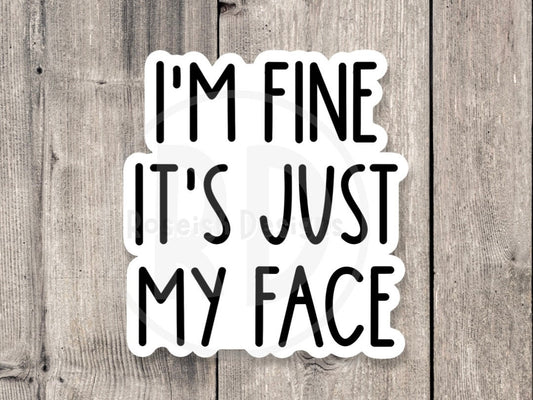 I’m fine it’s just my face, funny water bottle sticker, laptop sticker, sarcastic quotes, sassy stickers, rbf, resting bitch face