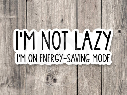 I’m not lazy, I’m on energy saving mode, funny water bottle sticker, sarcastic quotes, funny sayings, laptop sticker