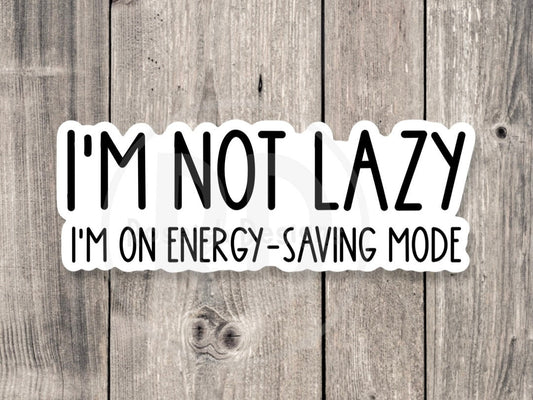 I’m not lazy, I’m on energy saving mode, funny water bottle sticker, sarcastic quotes, funny sayings, laptop sticker