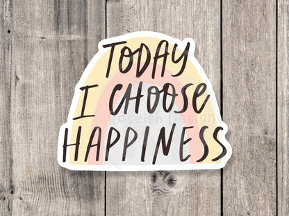 Today I Choose Happiness Mental Health - Vinyl Sticker