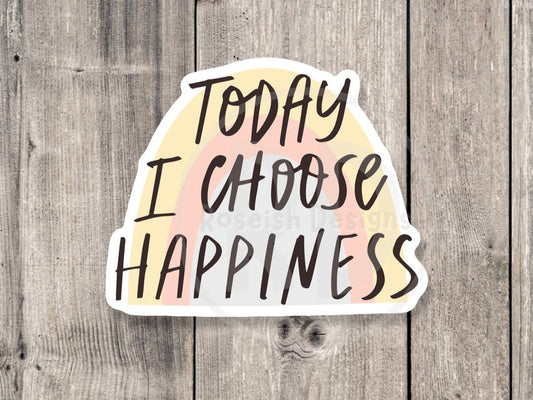 Today I Choose Happiness Mental Health - Vinyl Sticker