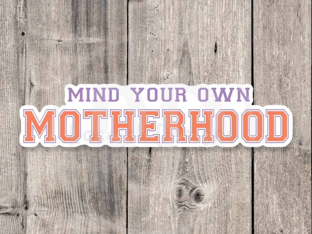 Mind Your Own Motherhood - Vinyl Sticker