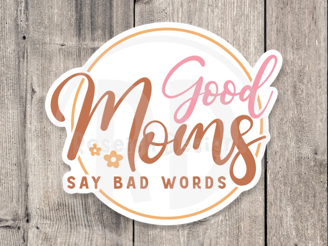 Good Moms Say Bad Words Funny - Vinyl Sticker