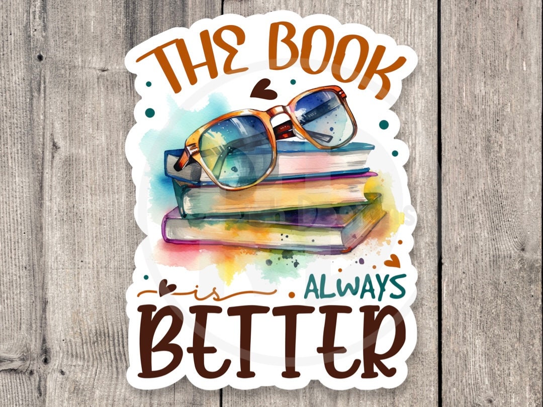 The Book Is Always Better - Vinyl Sticker