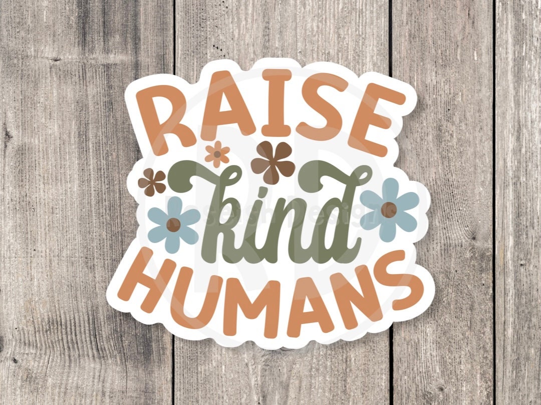 Raise Kind Humans Positive - Vinyl Sticker