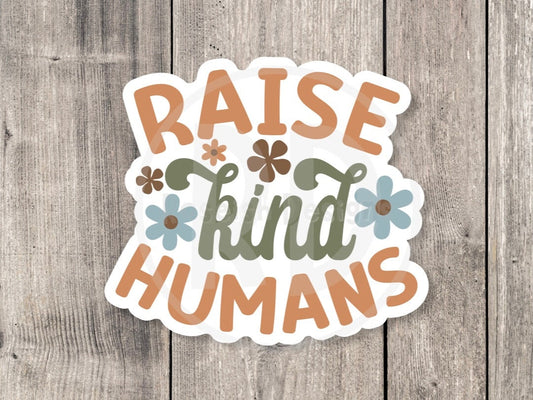 Raise Kind Humans Positive - Vinyl Sticker