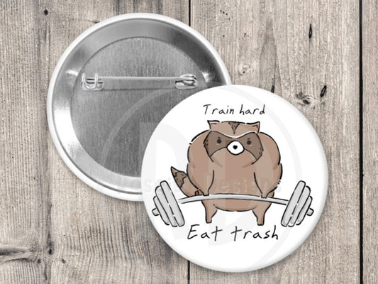 Funny raccoon pinback button, 1.5 inch, metal backing, train hard eat trash, bodybuilder gift, motivational gym quote, trash panda