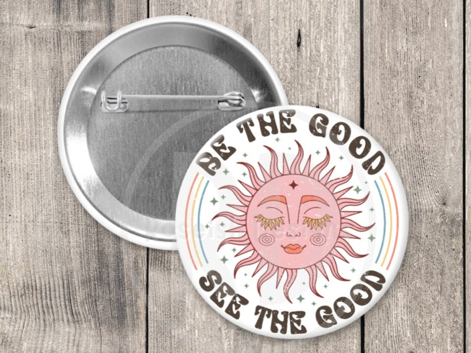 Be the Good See the Good Pinback Button - Retro Hippie Gift with Positive Quotes