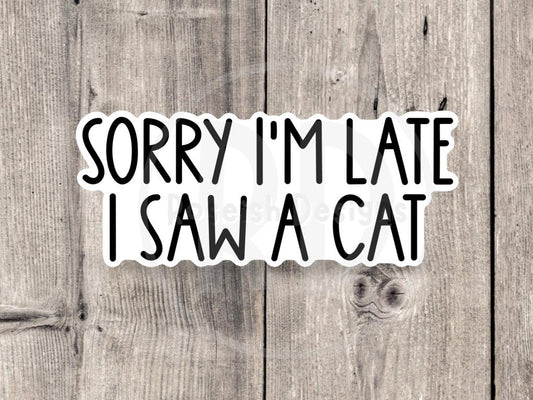 Sorry I’m late, I saw a cat, funny water bottle sticker, laptop sticker, animal lover, cat owner gift, pet sayings, text sticker