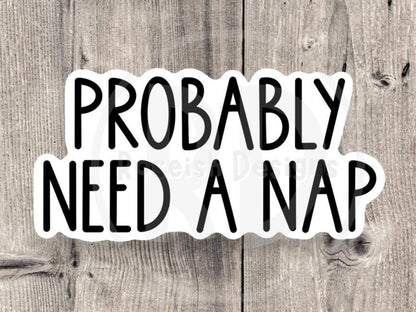 Probably Need a Nap - Vinyl Sticker