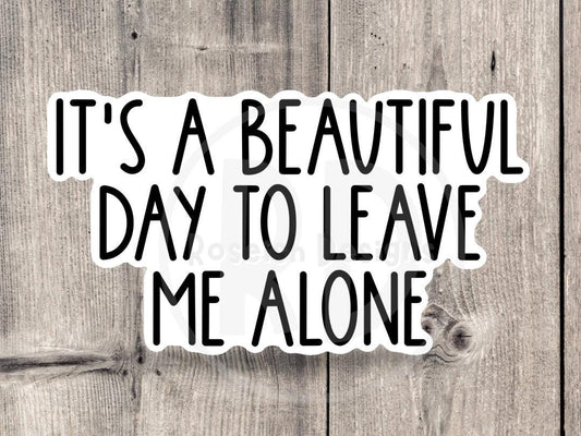 It’s a beautiful day to leave me alone sticker, Sarcasm sticker, antisocial, funny quote, water bottle sticker, introvert