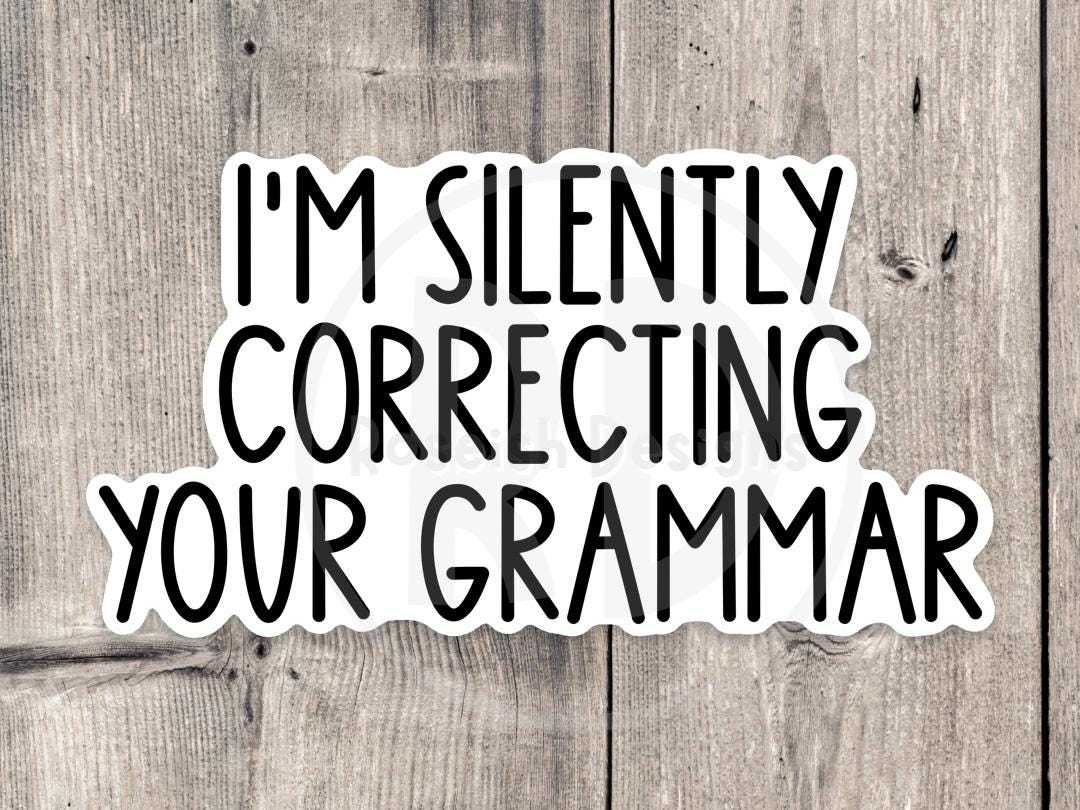 I'm silently correcting your grammar, funny water bottle sticker, sassy quotes, English major, funny teacher stickers, English teacher gift