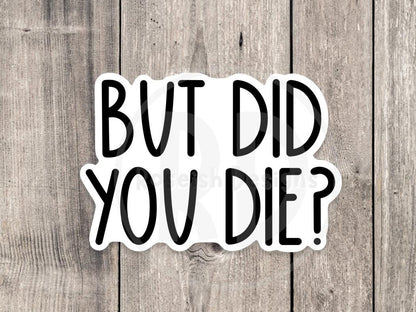 But Did You Die Motivational Gym - Vinyl Sticker