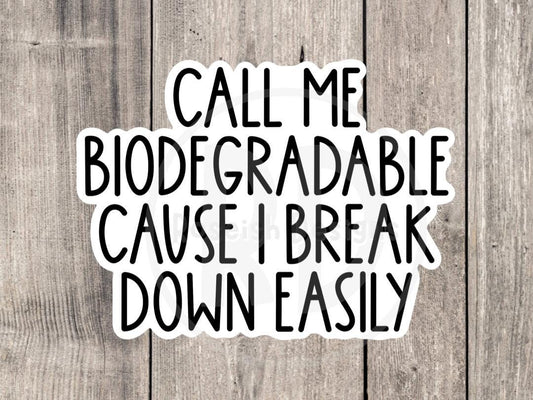 Call me biodegradable because I break down easy, funny water bottle sticker, laptop sticker, sarcastic quotes, sassy stickers, mental health