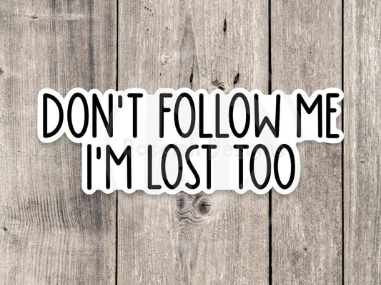 Don’t follow me, I’m lost too, funny water bottle sticker, laptop sticker, sarcastic quotes, sassy stickers, neurodivergent, mental health