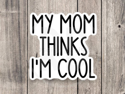 My mom thinks I’m cool, funny water bottle sticker, laptop sticker, sarcastic quotes, sassy sticker, humor sayings