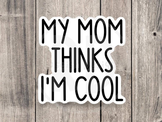 My mom thinks I’m cool, funny water bottle sticker, laptop sticker, sarcastic quotes, sassy sticker, humor sayings