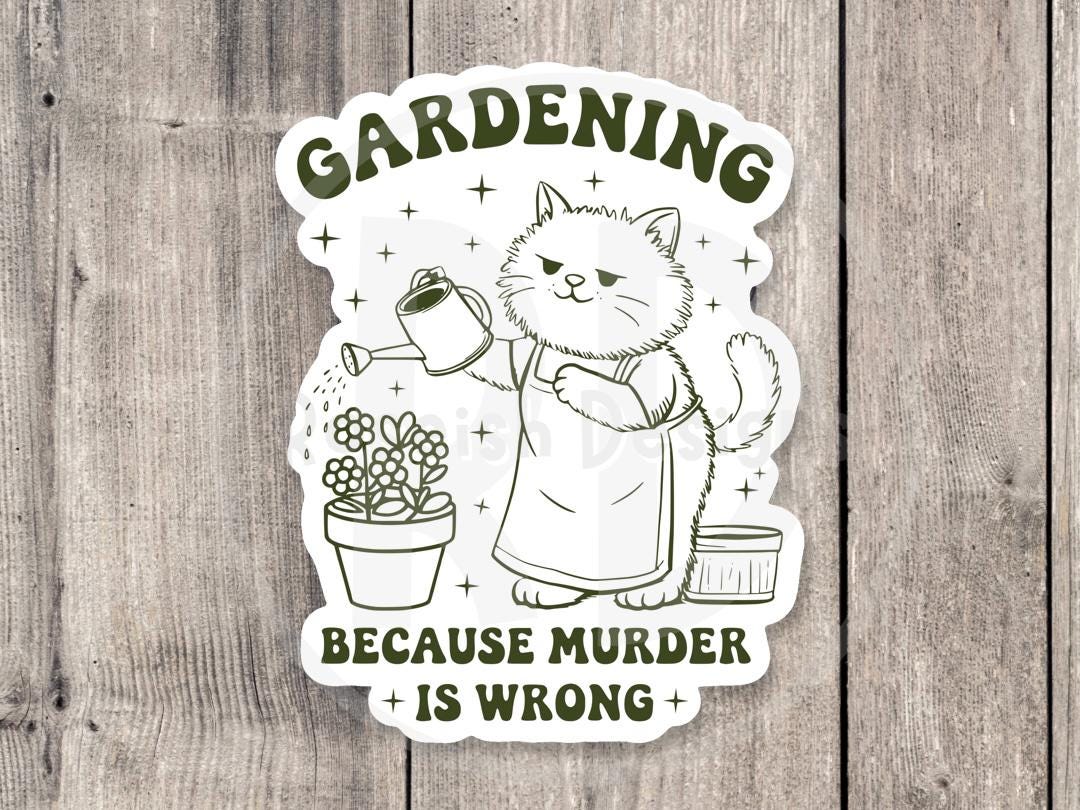 Gardening Because Murder Is Wrong - Vinyl Sticker