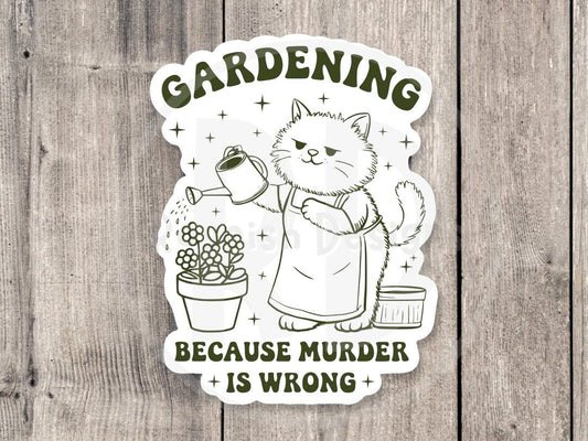 Gardening Because Murder Is Wrong - Vinyl Sticker