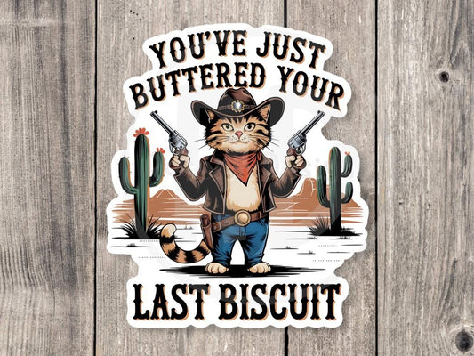 You've Just Buttered Your Last Biscuit Funny Cat - Vinyl Sticker