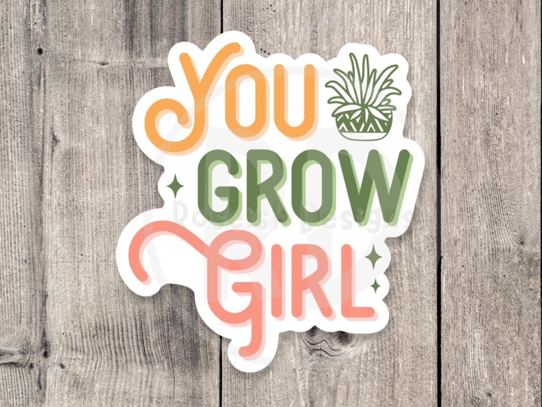 You grow girl, funny plant sticker, plant lover gift, plant mom water bottle sticker, gardening, cute houseplant, positive quotes