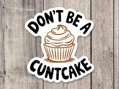 Don’t be a cuntcake, funny cupcake sticker, offensive gifts, adult humor, water bottle sticker, laptop sticker, sassy, mature