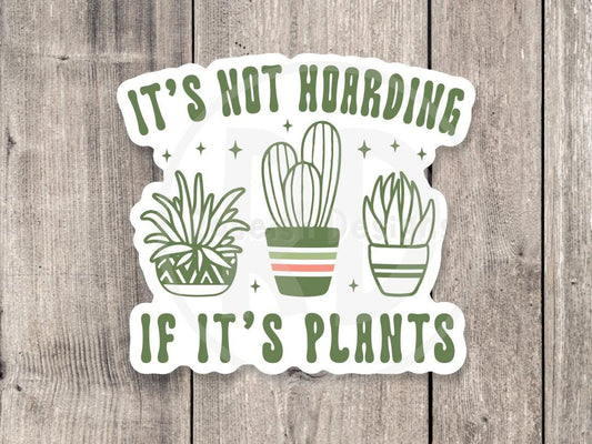 It’s not hoarding if it’s plants, funny plant sticker, plant lover gift, plant mom water bottle sticker, gardening, cute houseplant