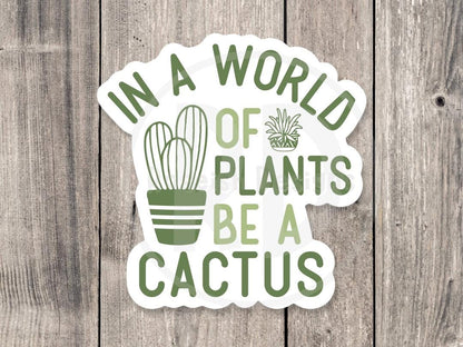 In a world of plants be a cactus, funny plant sticker, plant lover gift, plant mom water bottle sticker, gardening, antisocial quotes