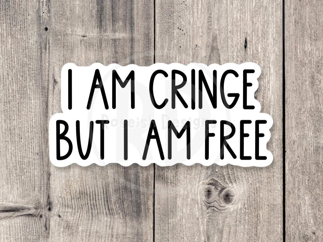 I Am Cringe But I Am Free - Vinyl Sticker